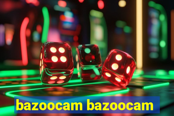 bazoocam bazoocam